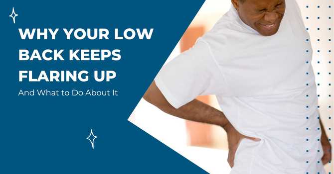 Why Your Low Back Keeps Flaring Up